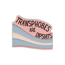 Transphobes Are Dipshits Die Cut Vinyl Sticker