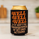 Well Well Well If It Isn't the Consequences Can Cooler