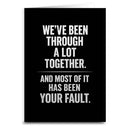 We've Been Through a Lot Together Card