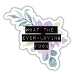 What The Ever-Loving Fuck | Floral Vinyl Die Cut Sticker