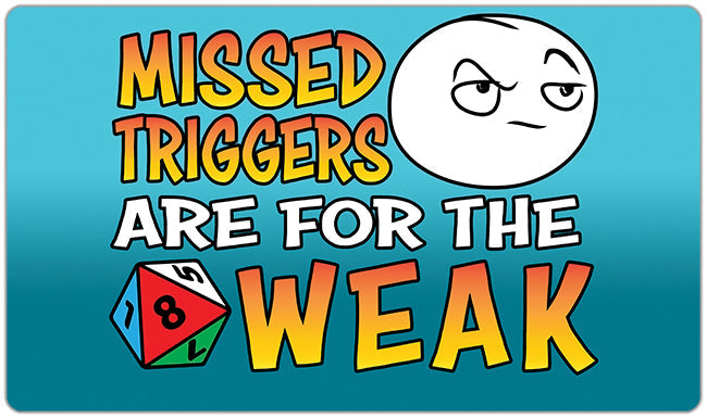 Missed Triggers Are For The Weak Playmat