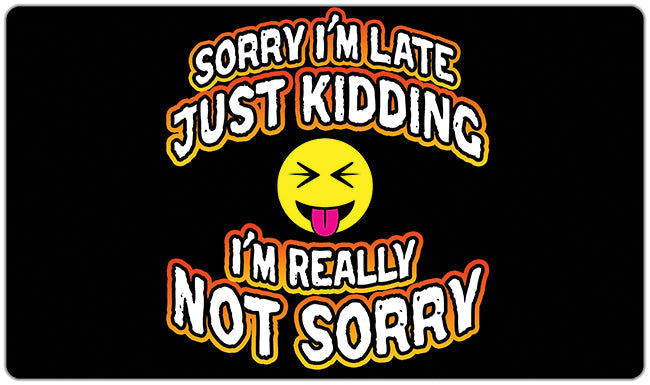 Sorry I'm Late Playmat
