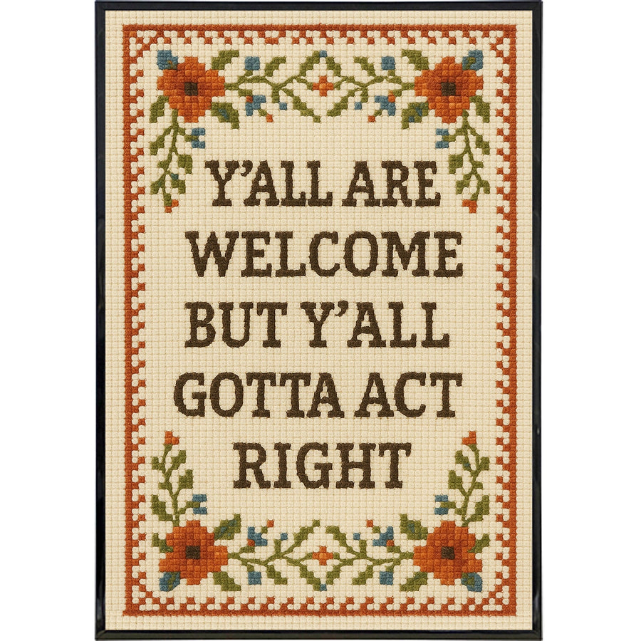 Y'all Are Welcome but Y'all Gotta Act Right Poster Print