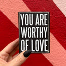You Are Worthy Of Love Wooden Box Sign | Rustic Farmhouse Decor | 3" x 4"