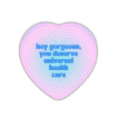 You Deserve Universal Health Care Glossy Die Cut Vinyl Sticker 3in x 3in