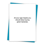 You Should Stop Buying Green Bananas Birthday Greeting Card