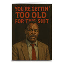 You're Gettin' Too Old for This S--t Greeting Card