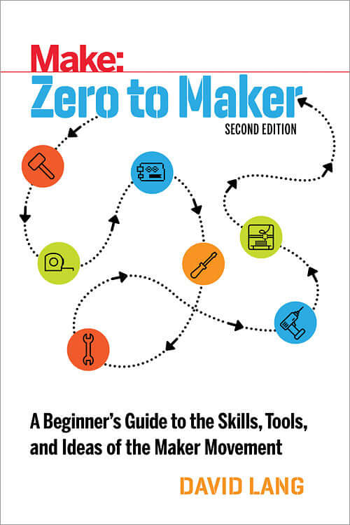 Make: Zero to Maker, 2nd Edition - Print