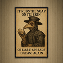 It Rubs The Soap On It's Skin Poster Print