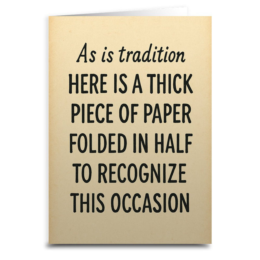As Is Tradition Here is a Thick Piece of Paper Greeting Card