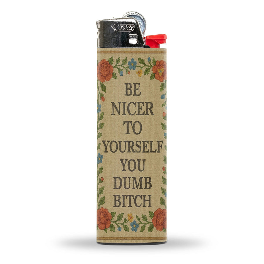 Be Nicer to Yourself You Dumb B-tch Lighter