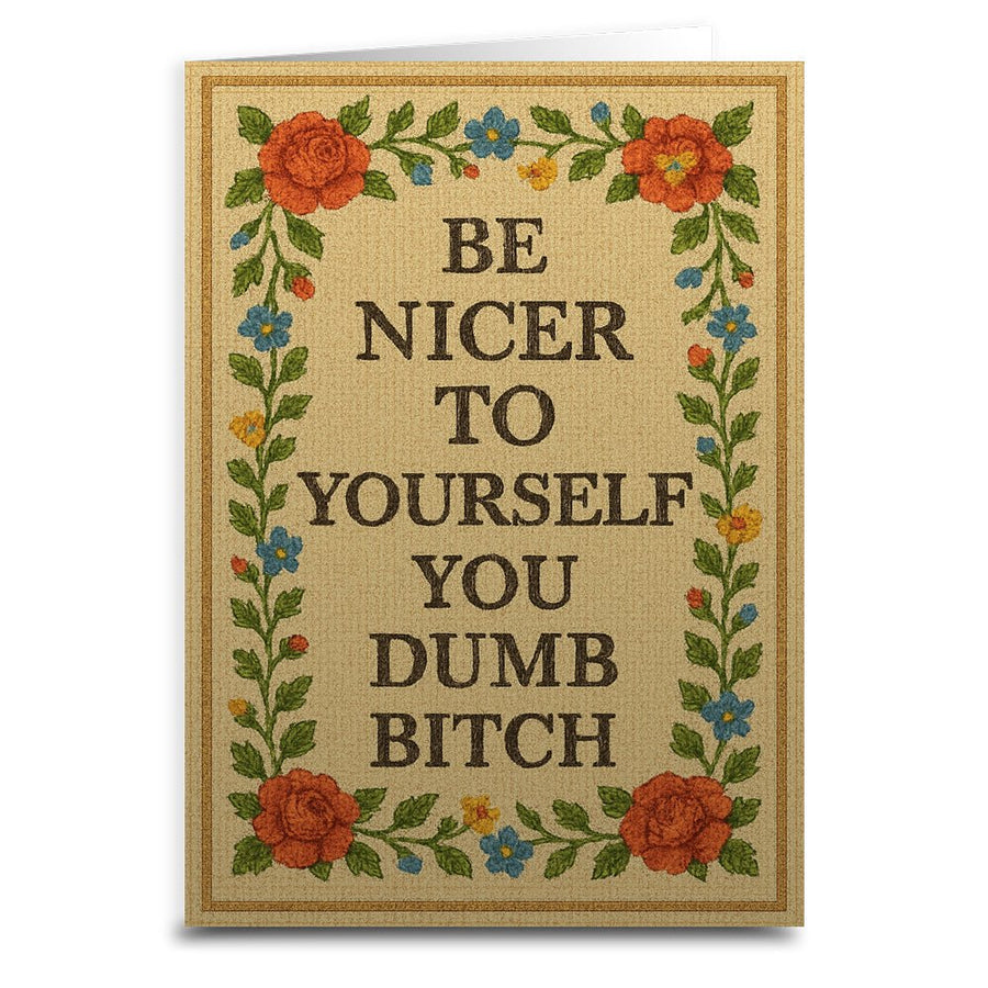 Be Nicer to Yourself You Dumb B-tch Needlepoint Greeting Card