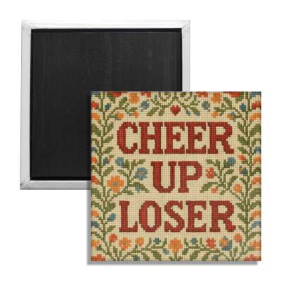 Cheer Up Loser Fridge Magnet