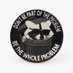 Don't Be Part of the Problem Enamel