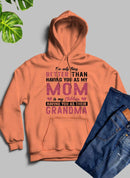 The Only Thing Better Than Having You As My Mom Hoodie