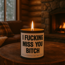 I F--king Miss You B-tch Scented Candle
