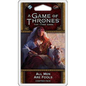 A Game of Thrones LCG 2nd Edition: All Men Are Fools