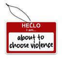 Hello, I am About to Choose Violence Air Freshener