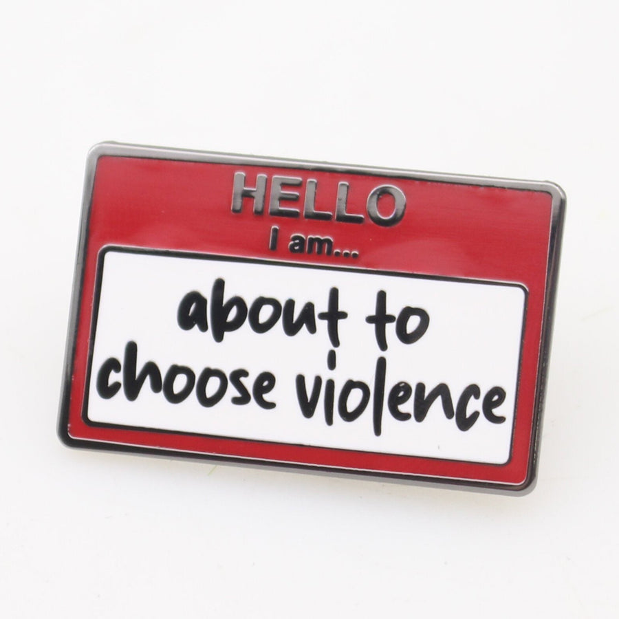 Hello, I am About to Choose Violence Enamel