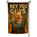 Hey You Guys Garden Flag