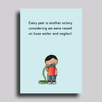 Hose Water and Neglect Birthday Greeting Card