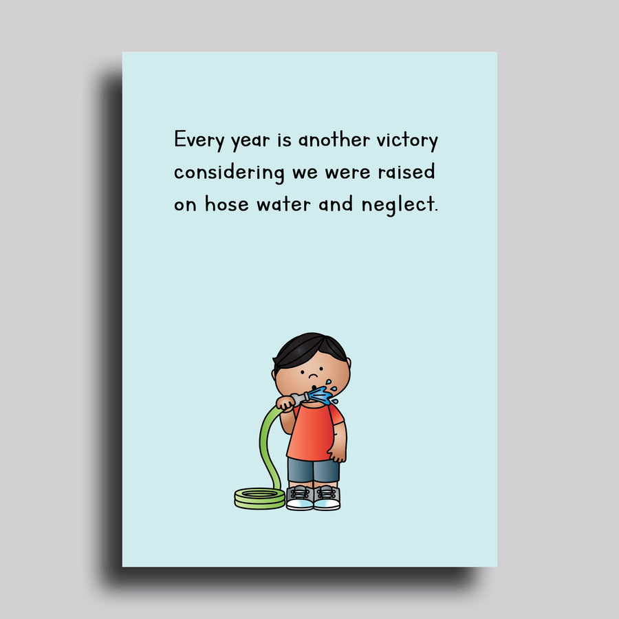 Hose Water and Neglect Birthday Greeting Card