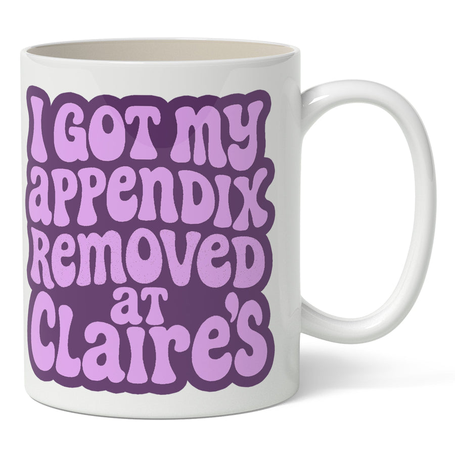 I Got My Appendix Removed at Claire's Mug