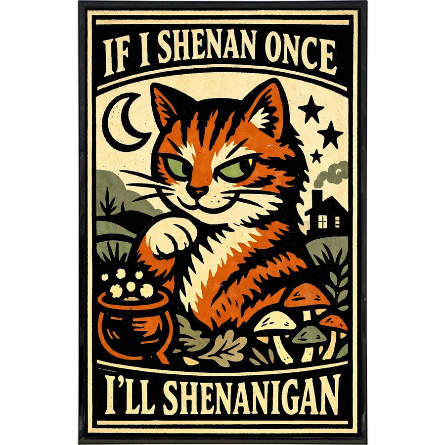 If I Shenan Once I'll Shenanigan Print