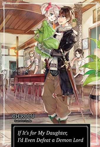 If It's For My Daughter, I'd Even Defeat a Demon Lord Vol 1 Light Novel