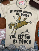 If You're Gonna Be Dumb Graphic Tee