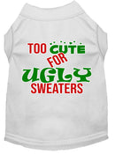 Christmas Pet Dog & Cat Shirt Screen Printed, "Too Cute For Ugly Sweaters"