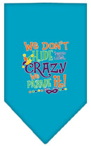 Pet and Dog Bandana Screen Printed, "We Don't Hide The Crazy, We Parade It"