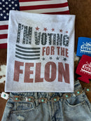 I'm Voting for the Felon Graphic Tee