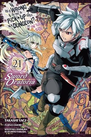 Is It Wrong To Try To Pick Up Girls In A Dungeon? On The Side Sword Oratoria Vol 21