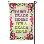 It's A Crack Home Garden Flag