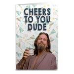 Lebowski "Cheers to You Dude" Card