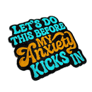 Lets Do This Before the My Anxiety Kicks In Patch