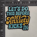 Lets Do This Before the My Anxiety Kicks In Patch