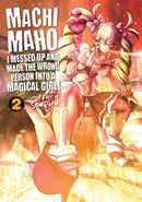 Machimaho: I Messed Up and Made The Wrong Person Into A Magical Girl! Vol 2