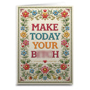 Make Today Your B--ch Card
