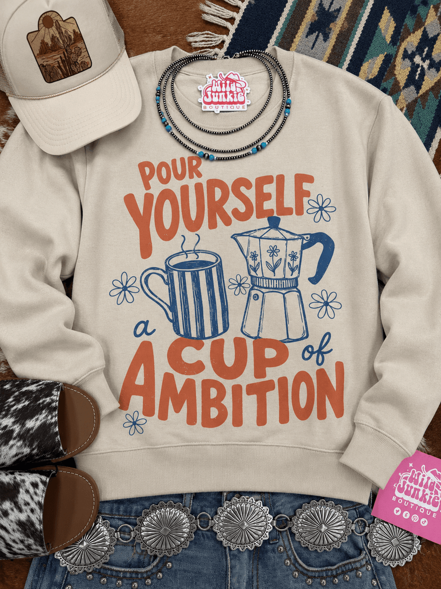 Pour Yourself A Cup of Ambition Graphic Sweatshirt