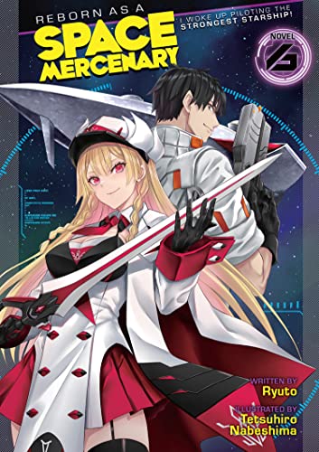 Reborn As A Space Mercenary I Woke Up Piloting The Strongest Starship! Vol 6 Light Novel