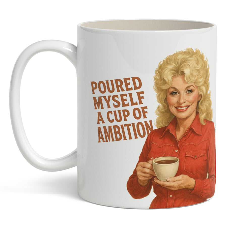 Poured Myself a Cup of Ambition Mug