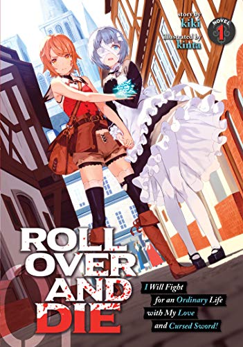 Roll Over and Die I Will Fight for an Ordinary Life with My Love and Cursed Sword! Vol 1 Light Novel