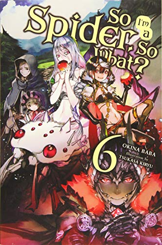 So I'm A Spider, So What? Vol 6 Light Novel