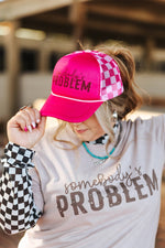 Somebody's Problem Trucker Hat