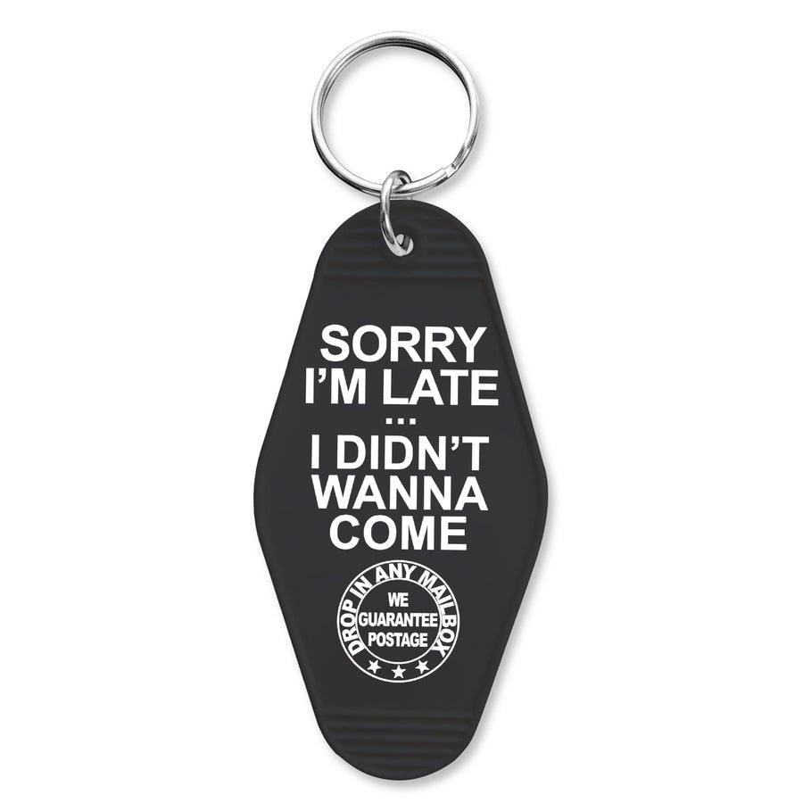 Sorry I'm Late I Didn't Want to Come Keychain
