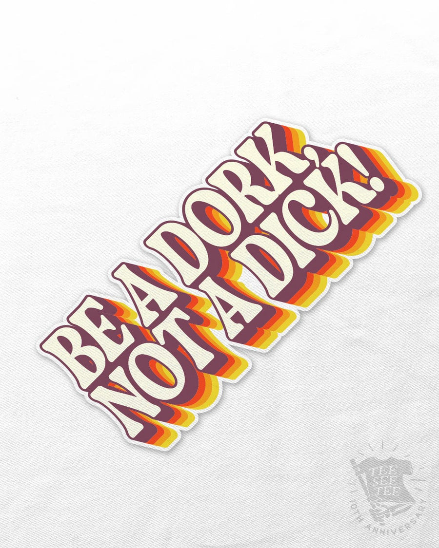 Be A Dork, Not A D*ck UV Coated Sticker | Tee See Tee Exclusive