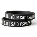 Tell Your Cat I Said PSPSPS Silicone Wristband