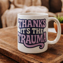 Thanks It's the Trauma Mug